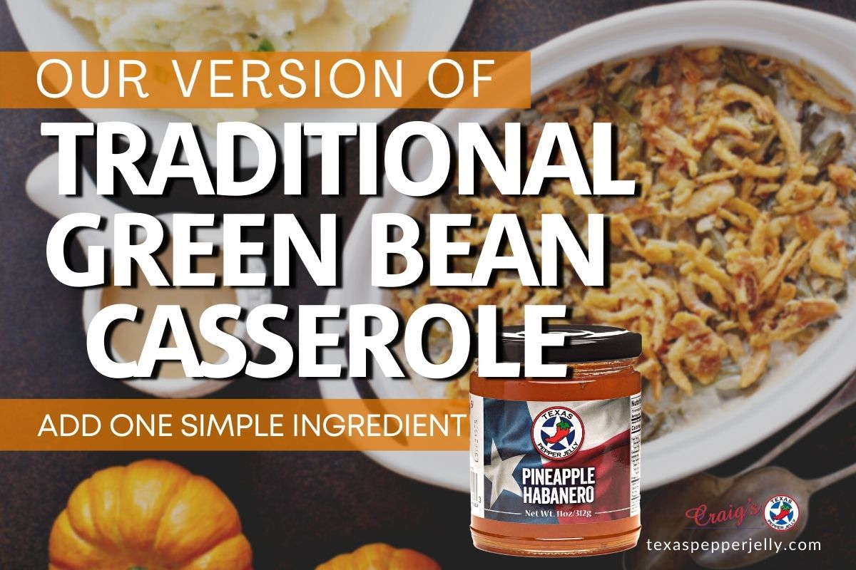 Green bean cassrole in a white dish and pineapple habanero jelly with text